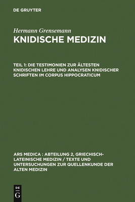 Die Testimonien Zur ?Ltesten Knidischen Lehre Und Analysen Knidischer Schriften Im Corpus Hippocraticum - Grensemann, Hermann