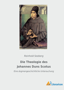 Die Theologie Des Johannes Duns Scotus: Eine Dogmengeschichtliche Untersuchung (1900)