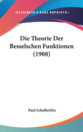 Die Theorie Der Besselschen Funktionen (1908)