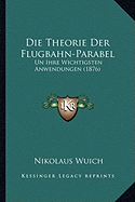 Die Theorie Der Flugbahn-Parabel: Un Ihre Wichtigsten Anwendungen (1876) - Wuich, Nikolaus