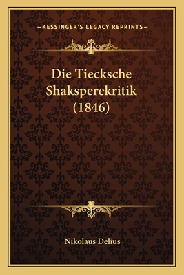 Die Tiecksche Shaksperekritik (1846) - Delius, Nikolaus