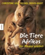 Die Tiere Afrikas-F?r Kinder Erz?hlt Von Christine Denis-Huot (Fotograf), Michel Denis-Huot (Fotograf), Florence Guiraud (Illustrator), Hannelore Leck-Frommknecht (?bersetzer), Veronika Straa? (?bersetzer)