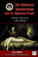 Die Todlichen Geheimnisse Von Dr. Sigmund Freud: Falsche Theorien, Echte Morde