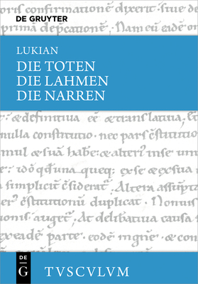 Die Toten / Die Lahmen / Die Narren: Griechisch - Deutsch - Lukian, and Von Mllendorff, Peter (Editor), and Gerlach, Jens (Contributions by)