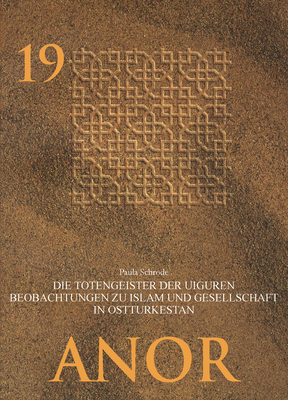 Die Totengeister Der Uiguren: Beobachtungen Zu Islam Und Gesellschaft in Ostturkestan - Schrode, Paula, and Paul, Paul (Editor), and Baldauf, Ingeborg (Editor)