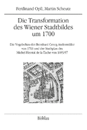 Die Transformation des Wiener Stadtbildes um 1700: Die Vogelschau des Bernhard Georg Andermller von 1703 und der Stadtplan des Michel Herstal de la Tache von 1695/97