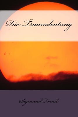 Die Traumdeutung - Freud, Sigmund