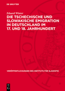 Die Tschechische Und Slowakische Emigration in Deutschland Im 17. Und 18. Jahrhundert: Beitrge Zur Geschichte Der Hussitischen Tradition