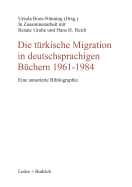 Die Turkische Migration in Deutschsprachigen Buchern 1961-1984: Eine Annotierte Bibliographie