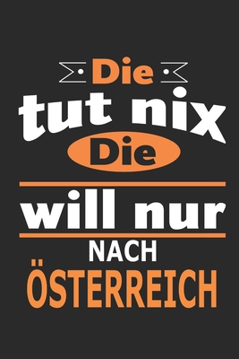 Die tut nix Die will nur nach sterreich: Notizbuch, Geburtstag Geschenk Buch, Notizblock, 110 Seiten, auch als Dekoration in Form eines Schild bzw. Poster mglich - Strimmer, Nadia