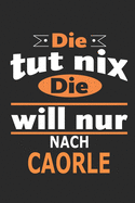 Die tut nix Die will nur nach Caorle: Notizbuch, Geburtstag Geschenk Buch, Notizblock, 110 Seiten, auch als Dekoration in Form eines Schild bzw. Poster mglich