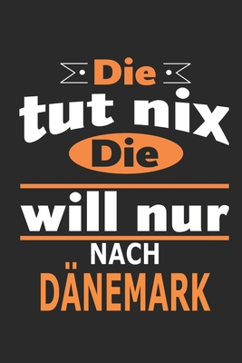 Die tut nix Die will nur nach Dnemark: Notizbuch, Geburtstag Geschenk Buch, Notizblock, 110 Seiten, auch als Dekoration in Form eines Schild bzw. Poster mglich - Strimmer, Nadia