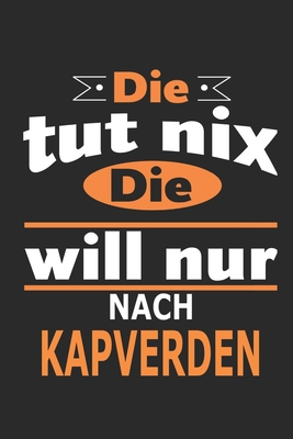 Die tut nix Die will nur nach Kapverden: Notizbuch, Geburtstag Geschenk Buch, Notizblock, 110 Seiten, auch als Dekoration in Form eines Schild bzw. Poster mglich - Strimmer, Nadia