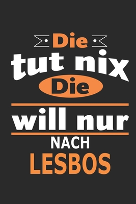 Die tut nix Die will nur nach Lesbos: Notizbuch, Geburtstag Geschenk Buch, Notizblock, 110 Seiten, auch als Dekoration in Form eines Schild bzw. Poster mglich - Strimmer, Nadia