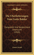 Die Uberlieferungen Vom Gotte Balder: Dargestellt Und Vergleichend Untersucht (1920)