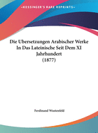 Die Ubersetzungen Arabischer Werke in Das Lateinische Seit Dem XI Jahrhundert (1877)