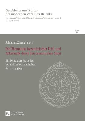 Die Uebernahme byzantinischer Feld- und Ackermae durch den osmanischen Staat: Ein Beitrag zur Frage des byzantinisch-osmanischen Kulturtransfers - Ursinus, Michael, and Zimmermann, Johannes