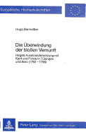 Die Ueberwindung Der Blossen Vernunft: Hegels Auseinandersetzung Mit Kant Und Fichte in Tuebingen Und Bern (1792-1796)