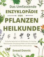 Die umfassende Enzyklopdie der Krutermedizin: Einfache Heilmittel mit 510 Krutern fr hufige Beschwerden (Kruterapotheke und Naturheilkunde der amerikanischen Ureinwohner)