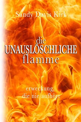 Die Unausloschliche Flamme: Erweckung, die nie aufhrt - Kirk, Sandy