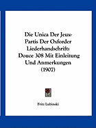 Die Unica Der Jeux-Partis Der Oxforder Liederhandschrift: Douce 308 Mit Einleitung Und Anmerkungen (1907)