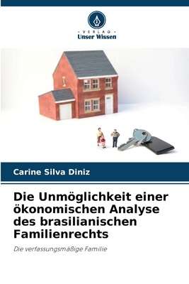 Die Unmglichkeit einer konomischen Analyse des brasilianischen Familienrechts - Silva Diniz, Carine