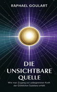 Die Unsichtbare Quelle: Wie man Zugang zur unbegrenzten Kraft der gttlichen Substanz erh?lt