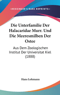 Die Unterfamilie Der Halacaridae Murr. Und Die Meeresmilben Der Ostee: Aus Dem Zoologischen Institut Der Universitat Kiel (1888)