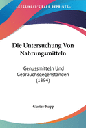 Die Untersuchung Von Nahrungsmitteln: Genussmitteln Und Gebrauchsgegenstanden (1894)