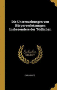 Die Untersuchungen Von Krperverletzungen Insbesondere Der Tdlichen