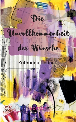 Die Unvollkommenheit der W?nsche - Lindner, Katharina