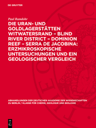 Die Uran- Und Goldlagersttten Witwatersrand - Blind River District - Dominion Reef - Serra de Jacobina: Erzmikroskopische Untersuchungen Und Ein Geologischer Vergleich