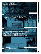 Die Urbane Leere: Neue Disziplin?re Perspektiven Auf Transformationsprozesse in Europa Und Lateinamerika