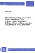 Die Verbaende Der Regularkanonikerstifte S. Frediano in Lucca, S. Maria in Reno Bei Bologna, S. Maria in Porto Bei Ravenna Und Dei Cura Animarum Im 12. Jahrhundert