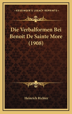 Die Verbalformen Bei Benoit de Sainte More (1908) - Richter, Heinrich