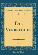 Die Verbrecher, Vol. 2 (Classic Reprint)