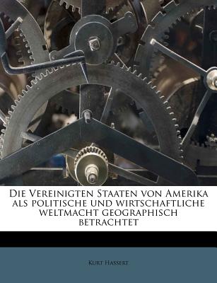 Die Vereinigten Staaten Von Amerika ALS Politische Und Wirtschaftliche Weltmacht Geographisch Betrachtet - Hassert, Kurt