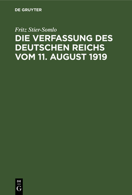 Die Verfassung Des Deutschen Reichs Vom 11. August 1919: Ein Systematischer Uberblick - Stier-Somlo, Fritz