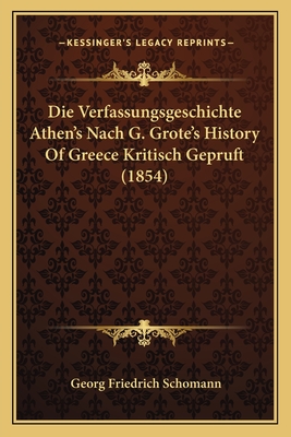 Die Verfassungsgeschichte Athen's Nach G. Grote's History Of Greece Kritisch Gepruft (1854) - Schomann, Georg Friedrich