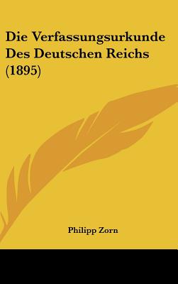 Die Verfassungsurkunde Des Deutschen Reichs (1895) - Zorn, Philipp