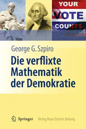 Die Verflixte Mathematik Der Demokratie - Szpiro, George G, and Junker, M (Translated by)