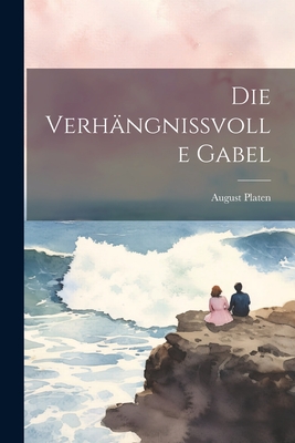 Die verhngnissvolle Gabel - Platen, August