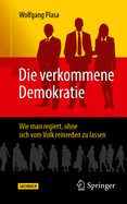 Die verkommene Demokratie: Wie man regiert, ohne sich vom Volk reinreden zu lassen