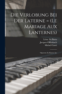 Die Verlobung Bei Der Laterne = (Le Mariage Aux Lanternes): Operette in Einem ACT