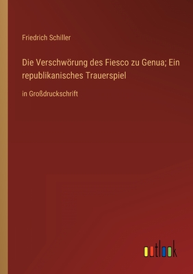 Die Verschwrung des Fiesco zu Genua; Ein republikanisches Trauerspiel: in Grodruckschrift - Schiller, Friedrich