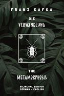 Die Verwandlung / The Metamorphosis: Bilingual Edition German - English Side By Side Translation Parallel Text Novel For Advanced Language Learning Learn German With Stories