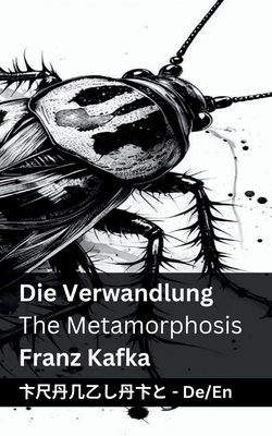 Die Verwandlung / The Metamorphosis: Tranzlaty Deutsch English - Kafka, Franz, and Tranzlaty (Translated by)