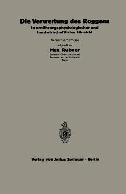 Die Verwertung Des Roggens in Ernahrungsphysiologischer Und Landwirtschaftlicher Hinsicht: 5.Heft - Thomas, C, and Scheunert, A, and Klein, W