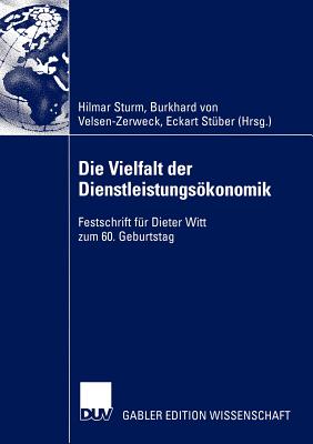 Die Vielfalt Der Dienstleistungskonomik: Festschrift Fr Dieter Witt Zum 60. Geburtstag - Sturm, Hilmar (Editor), and Velsen-Zerweck, Burkhard Von (Editor), and Stber, Eckart (Editor)