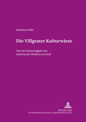 Die Villgrater Kulturwiese: Von Der Schwierigkeit Des Anderssein-Wollens Im Dorf - Von Werlhof, Claudia (Editor), and Eder, Johannes